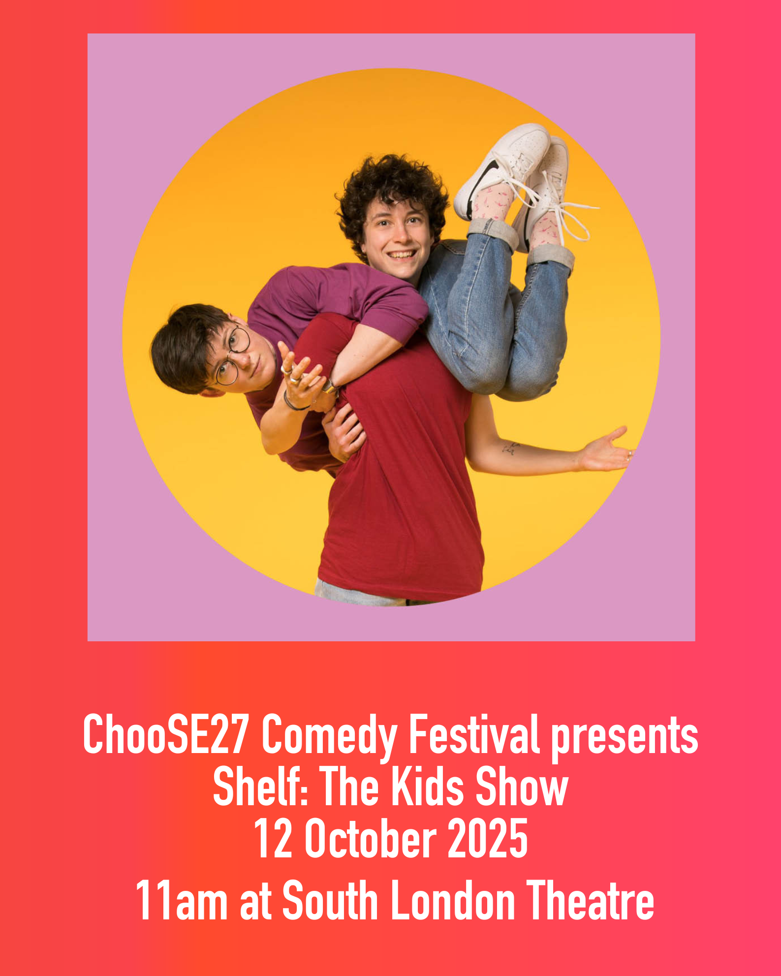 Poster for Shelf The Kids show on 12 October 2025 at 11am, two young women, one holding the other on her back.